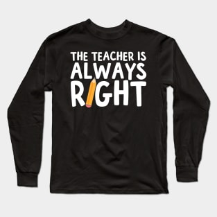 The Teacher is always right Long Sleeve T-Shirt